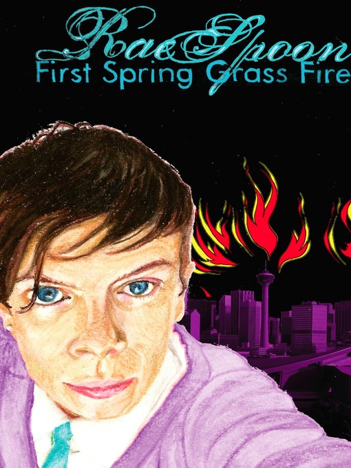 Title details for First Spring Grass Fire by Rae Spoon - Available